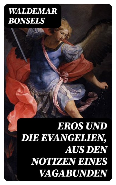 Eros und die Evangelien, aus den Notizen eines Vagabunden, Waldemar Bonsels