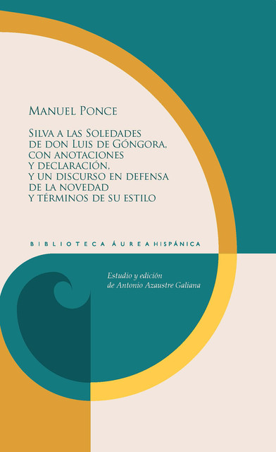 Silva a las Soledades de don Luis de Góngora, con anotaciones y declaración, y un discurso en defensa de la novedad y términos de su estilo, Manuel Ponce