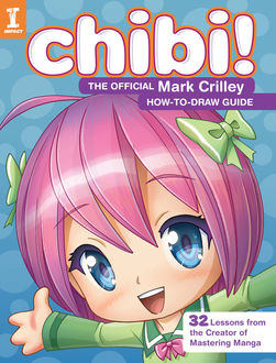 Chibi! The Official Mark Crilley How-to-Draw Guide, Mark Crilley