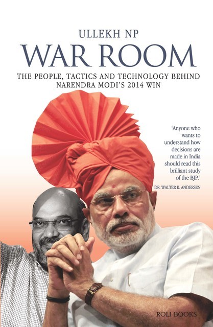 War Room: The People, Tactics and Technology behind Narendra Modi's 2014 Win, Ullekh NP