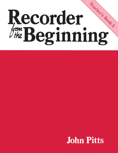 Recorder From The Beginning: Teacher's Book 3, John Pitts