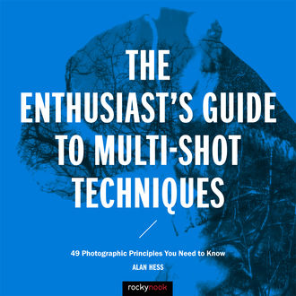 The Enthusiast's Guide to Multi-Shot Techniques, Alan Hess