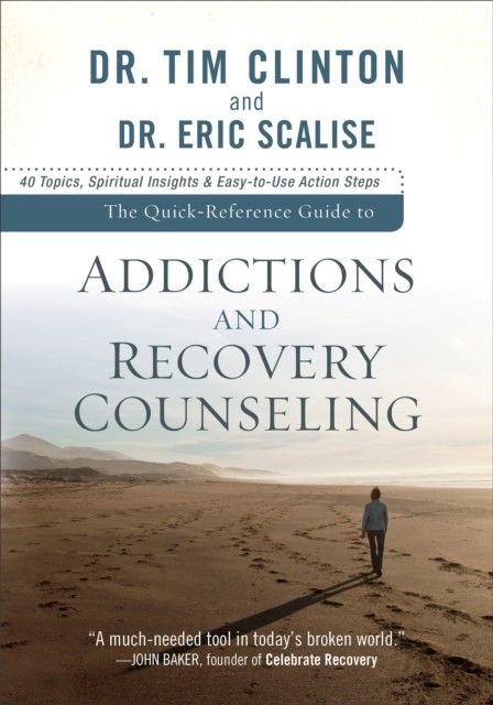 Quick-Reference Guide to Addictions and Recovery Counseling, Tim Clinton