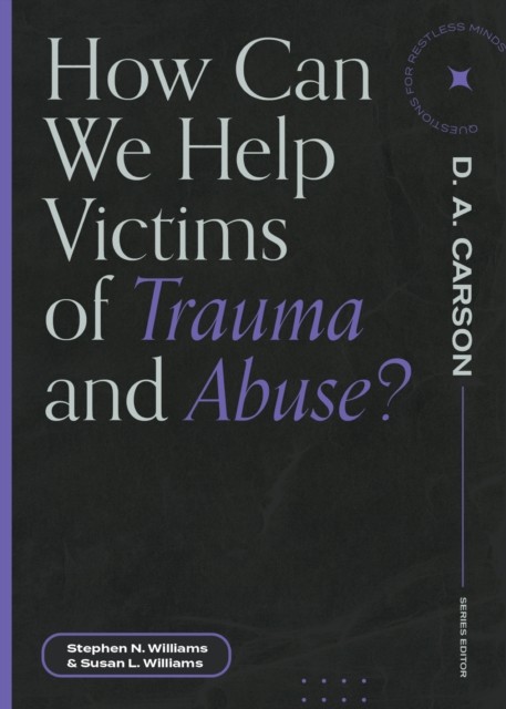 How Can We Help Victims of Trauma and Abuse, Stephen Williams