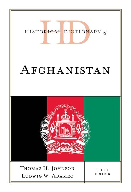 Historical Dictionary of Afghanistan, Thomas H.Johnson, Ludwig W. Adamec