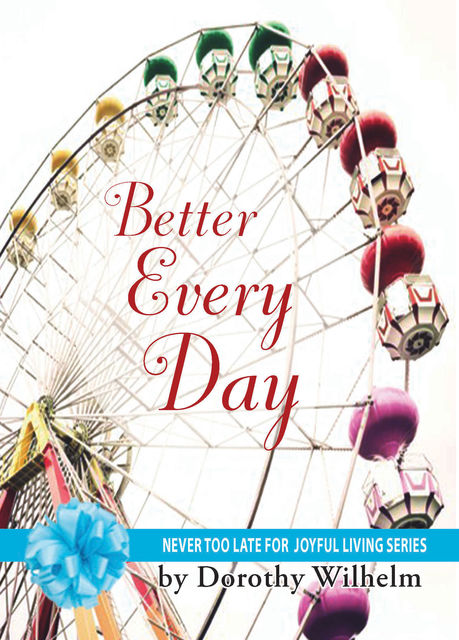 Better Every Day, Dorothy Wilhelm