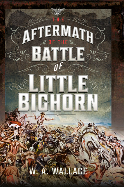 The Aftermath of the Battle of Little Bighorn, W.A. Wallace