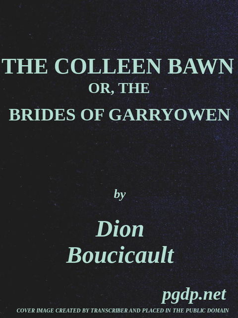 The Colleen Bawn; or, the Brides of Garryowen, Dion Boucicault
