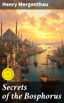 Secrets of the Bosphorus, Henry Morgenthau