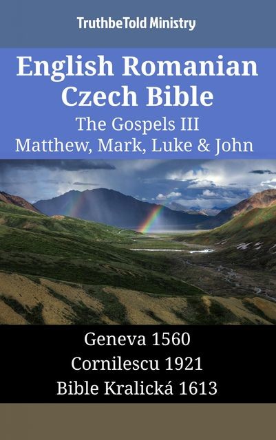 English Romanian Czech Bible – The Gospels IV – Matthew, Mark, Luke & John, Truthbetold Ministry