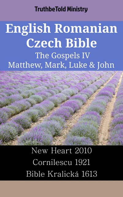 English Romanian Czech Bible – The Gospels IV – Matthew, Mark, Luke & John, Truthbetold Ministry