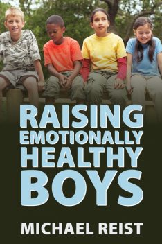 Raising Emotionally Healthy Boys, Michael Reist