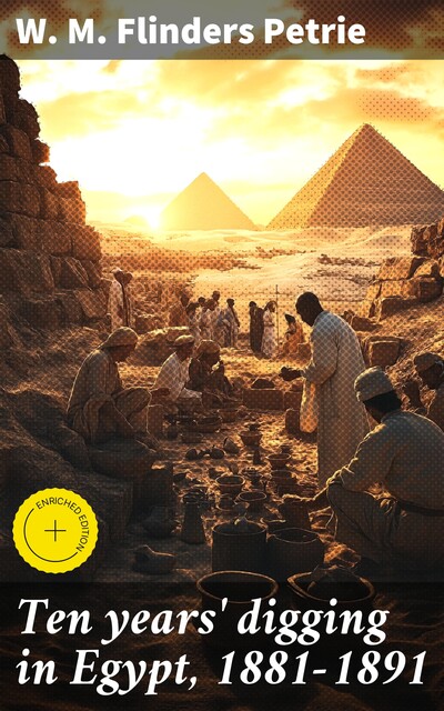 Ten years' digging in Egypt, 1881–1891, W.M.Flinders Petrie