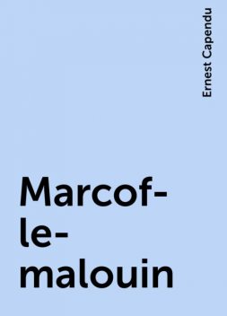 Marcof-le-malouin, Ernest Capendu