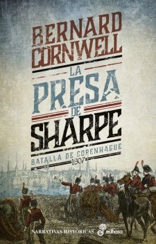 La presa de Sharpe. La batalla de Copenhague 1807, Bernard Cornwell