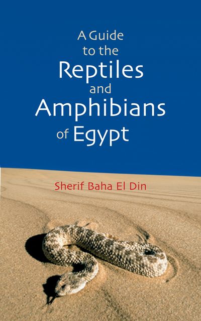 A Guide to Reptiles & Amphibians of Egypt, Sherif Baha el Din