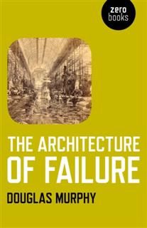 Architecture of Failure, Douglas Murphy