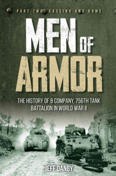 Men of Armor: The History of B Company, 756th Tank Battalion in World War II, Jeff Danby