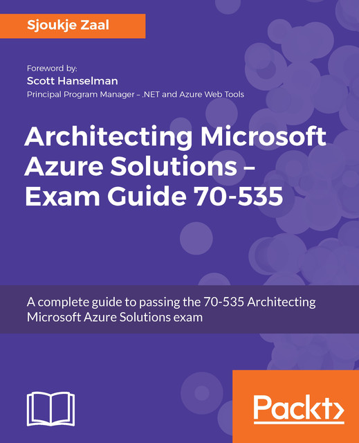 Architecting Microsoft Azure Solutions – Exam Guide 70–535, Sjoukje Zaal