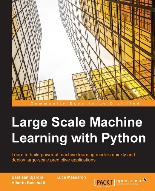 Large Scale Machine Learning with Python, Luca Massaron, Alberto Boschetti, Bastiaan Sjardin