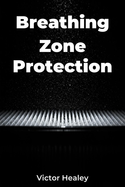 Breathing Zone Protection, Victor Healey