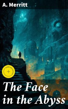 The Face in the Abyss, A.Merritt