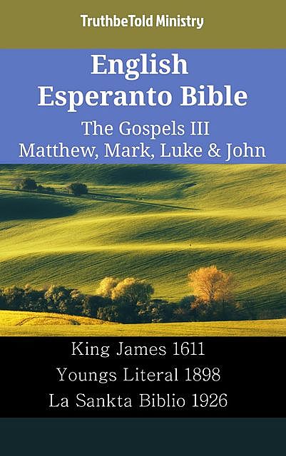 English Esperanto Bible – The Gospels II – Matthew, Mark, Luke & John, Truthbetold Ministry