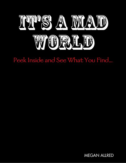 It's a Mad World: Peek Inside and See What You Find, Megan Allred