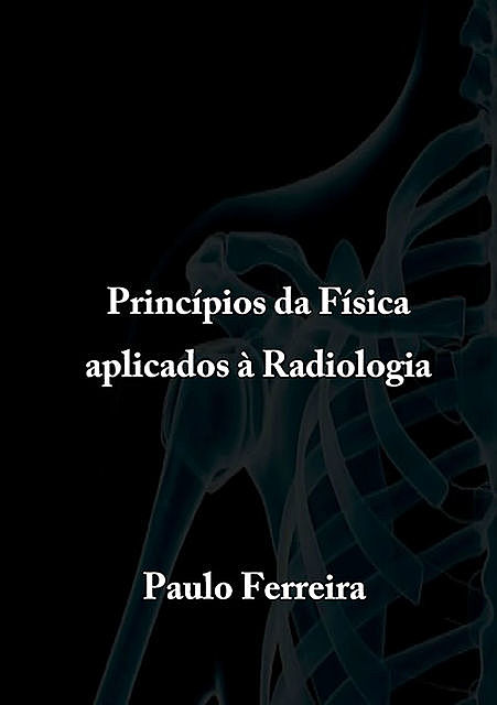 Princípios Da Física Aplicados à Radiologia, Paulo Ferreira