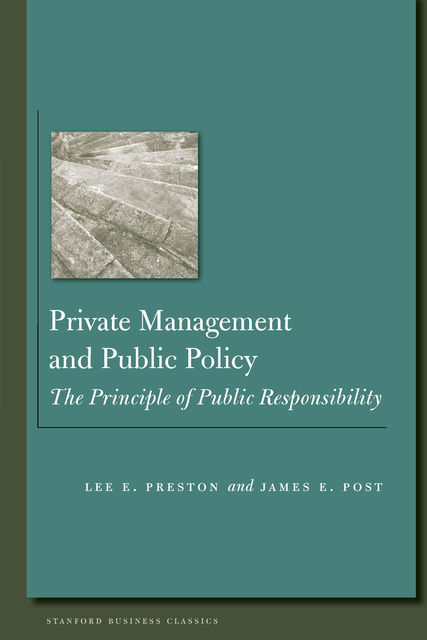 Private Management and Public Policy, James Post, Lee E. Preston