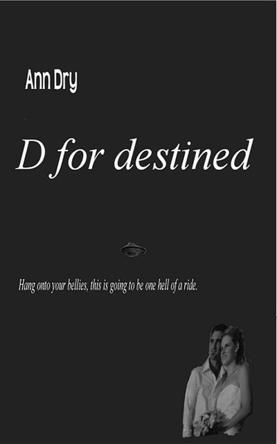 D for destined, Ann Dry, Brian Dry
