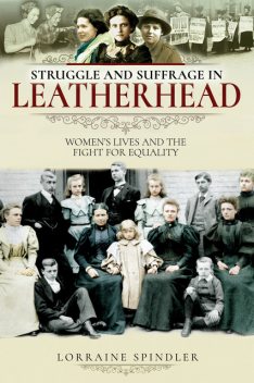 Struggle and Suffrage in Leatherhead, Lorraine Spindler