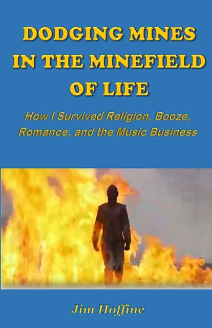 DODGING MINES IN THE MINEFIELD OF LIFE, Jim Hoffine