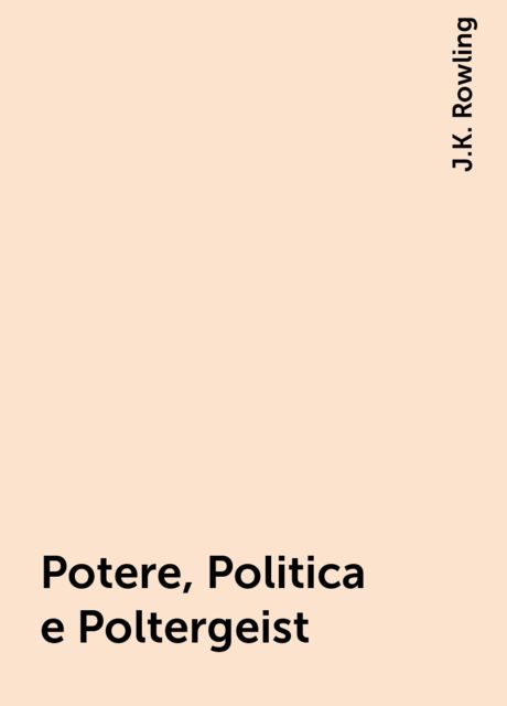 Potere, Politica e Poltergeist, J.K. Rowling