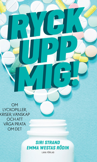 Ryck upp mig! : om lyckopiller, kriser,vänskap och att våga prata om det, Emma Westas Rödin, Siri Strand