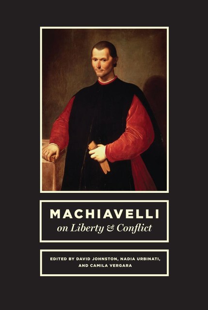 Machiavelli on Liberty & Conflict, David Johnston, Nadia Urbinati, Camila Vergara