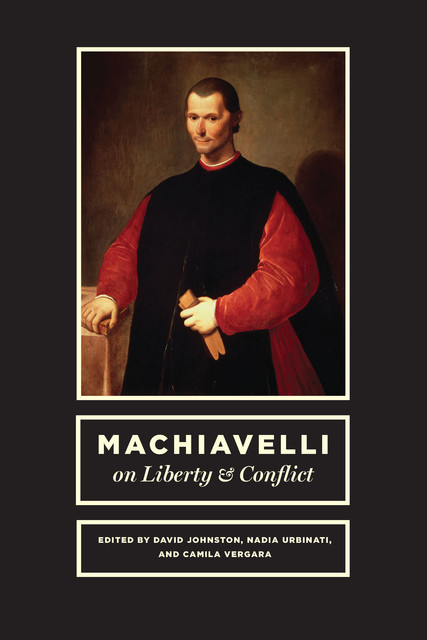 Machiavelli on Liberty & Conflict, David Johnston, Nadia Urbinati, Camila Vergara