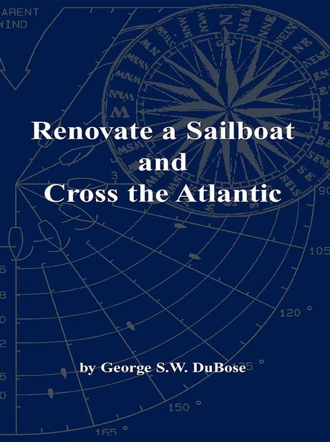Renovate a Sailboat and Cross the Atlantic, George S.W. DuBose
