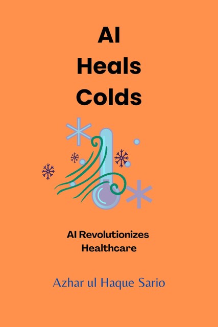 AI Heals Colds, Azhar ul Haque Sario