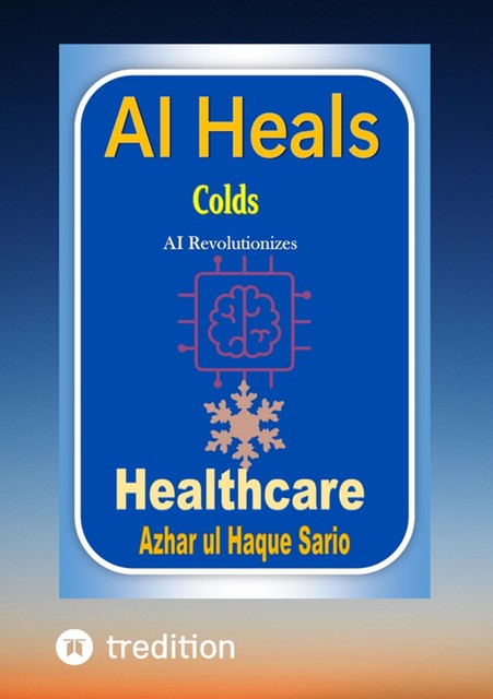 AI Heals Colds, Azhar ul Haque Sario