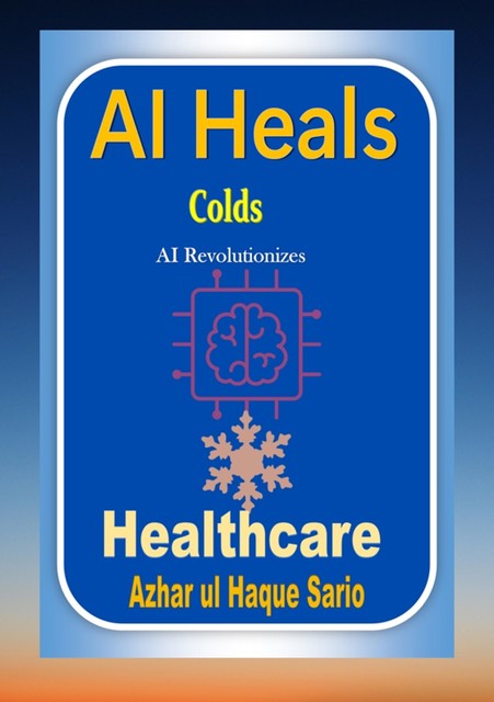 AI Heals Colds, Azhar ul Haque Sario