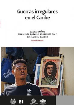 Guerras irregulares en el Caribe, Laura Muñoz, José Abreu Cardet, María del Rosario Rodríguez Díaz