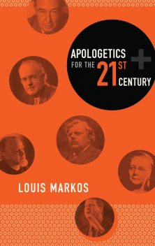 Apologetics for the Twenty-First Century, Louis Markos