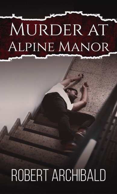 Murder at Alpine Manor, Robert Archibald