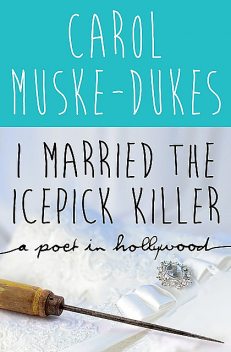 I Married the Icepick Killer, Carol Muske-Dukes