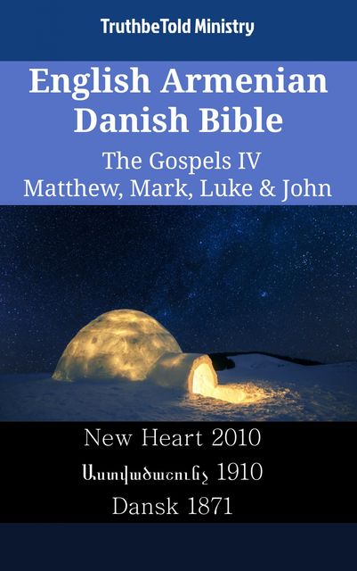 English Armenian Danish Bible – The Gospels IV – Matthew, Mark, Luke & John, TruthBeTold Ministry