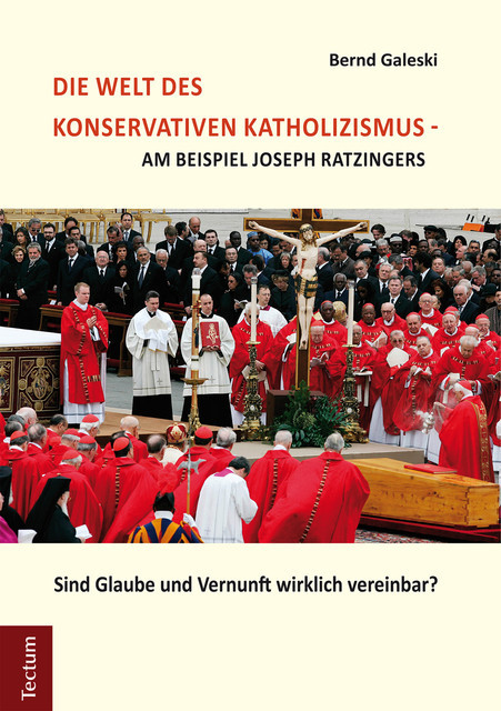 Die Welt des konservativen Katholizismus – am Beispiel Joseph Ratzingers, Bernd Galeski
