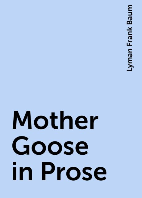 Mother Goose in Prose, Lyman Frank Baum