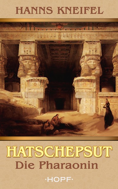 Hatschepsut - Die Pharaonin, Hanns Kneifel