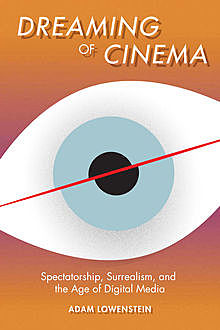 Dreaming of Cinema, Adam Lowenstein